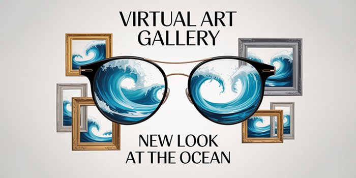 Video: New Look At The Ocean Virtual Gallery